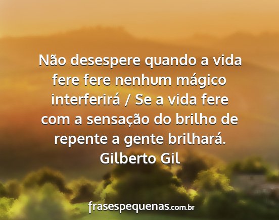 Gilberto Gil - Não desespere quando a vida fere fere nenhum...