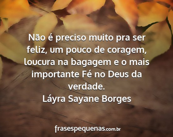 Láyra Sayane Borges - Não é preciso muito pra ser feliz, um pouco de...