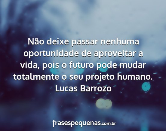 Lucas Barrozo - Não deixe passar nenhuma oportunidade de...