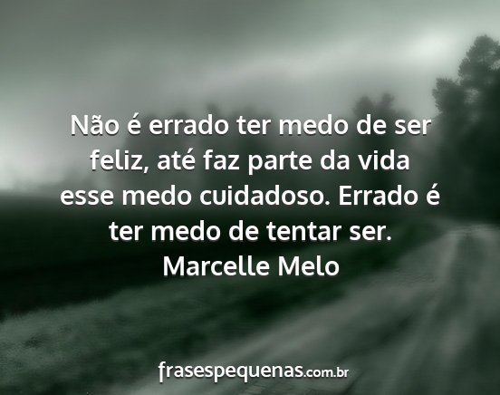 Marcelle Melo - Não é errado ter medo de ser feliz, até faz...