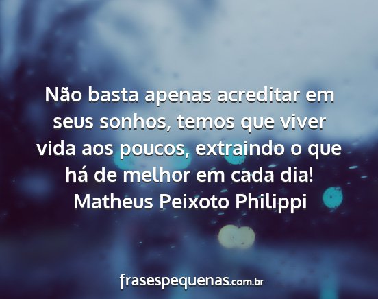 Matheus Peixoto Philippi - Não basta apenas acreditar em seus sonhos, temos...