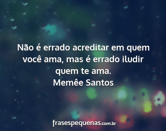 Memêe Santos - Não é errado acreditar em quem você ama, mas...