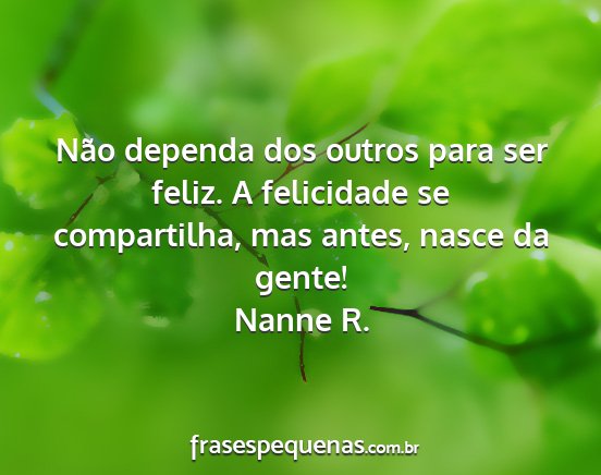Nanne R. - Não dependa dos outros para ser feliz. A...