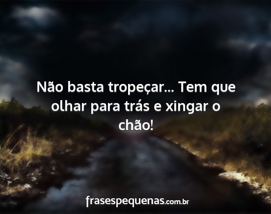 Não basta tropeçar... Tem que olhar para trás...