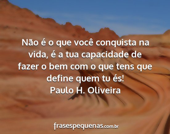 Paulo H. Oliveira - Não é o que você conquista na vida, é a tua...