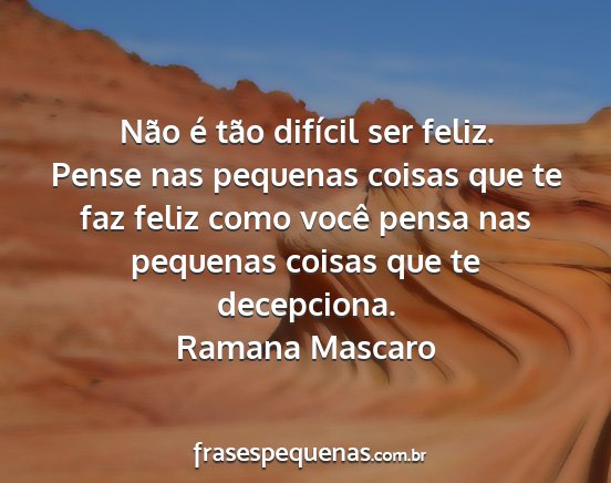 Ramana Mascaro - Não é tão difícil ser feliz. Pense nas...
