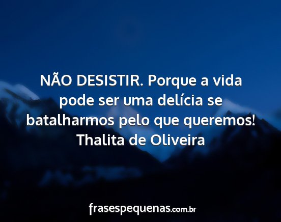 Thalita de Oliveira - NÃO DESISTIR. Porque a vida pode ser uma...