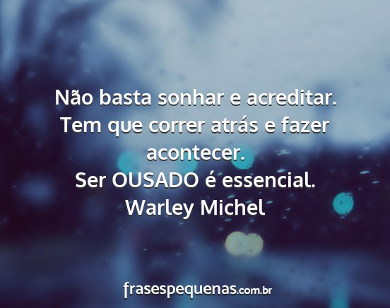 Warley Michel - Não basta sonhar e acreditar. Tem que correr...