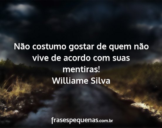 Williame Silva - Não costumo gostar de quem não vive de acordo...