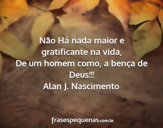 Alan J. Nascimento - Não Há nada maior e gratificante na vida, De um...