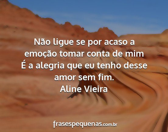 Aline Vieira - Não ligue se por acaso a emoção tomar conta de...