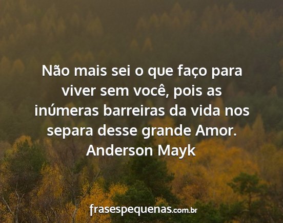 Anderson Mayk - Não mais sei o que faço para viver sem você,...