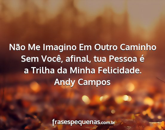 Andy Campos - Não Me Imagino Em Outro Caminho Sem Você,...