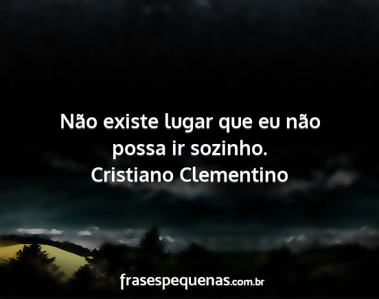 Cristiano Clementino - Não existe lugar que eu não possa ir sozinho....