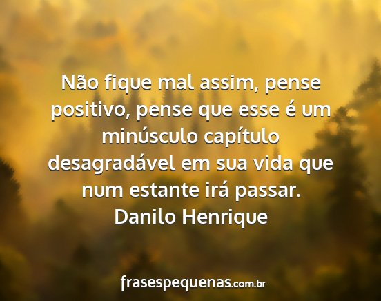 Danilo Henrique - Não fique mal assim, pense positivo, pense que...