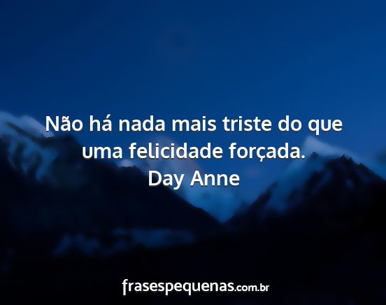 Day Anne - Não há nada mais triste do que uma felicidade...
