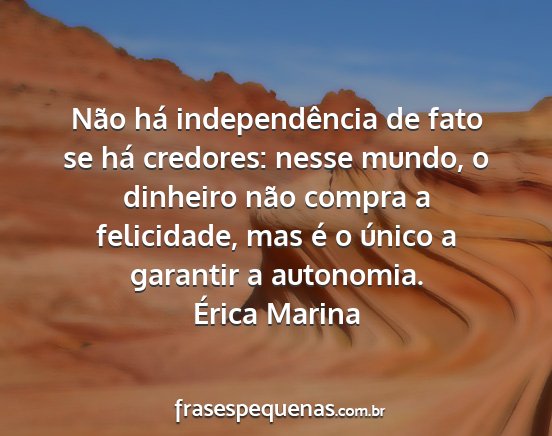 Érica Marina - Não há independência de fato se há credores:...