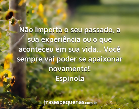 Espinola - Não importa o seu passado, a sua experiência ou...