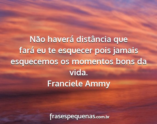 Franciele Ammy - Não haverá distância que fará eu te esquecer...