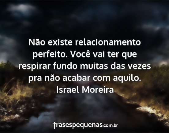 Israel Moreira - Não existe relacionamento perfeito. Você vai...