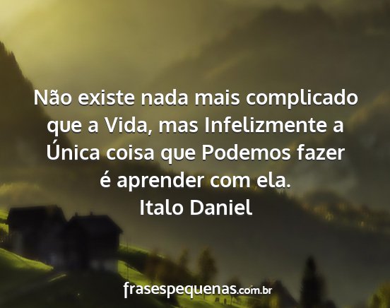 Italo Daniel - Não existe nada mais complicado que a Vida, mas...