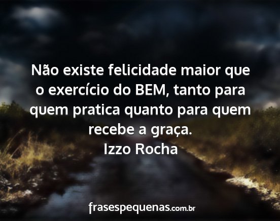 Izzo Rocha - Não existe felicidade maior que o exercício do...