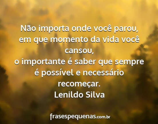 Lenildo Silva - Não importa onde você parou, em que momento da...