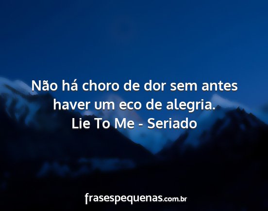 Lie To Me - Seriado - Não há choro de dor sem antes haver um eco de...