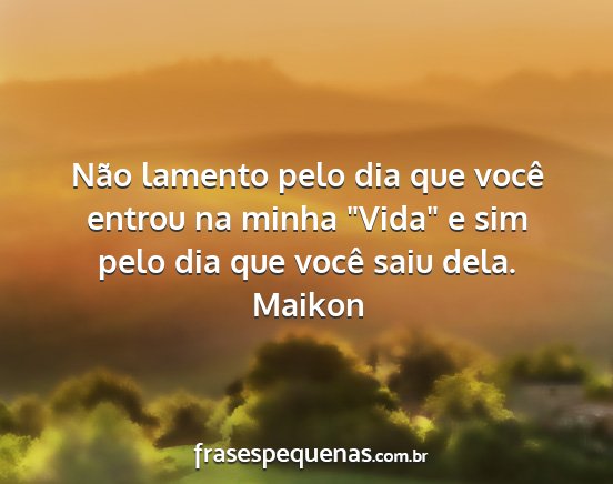Maikon - Não lamento pelo dia que você entrou na minha...
