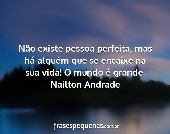Nailton Andrade - Não existe pessoa perfeita, mas há alguém que...