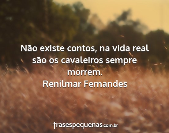 Renilmar Fernandes - Não existe contos, na vida real são os...