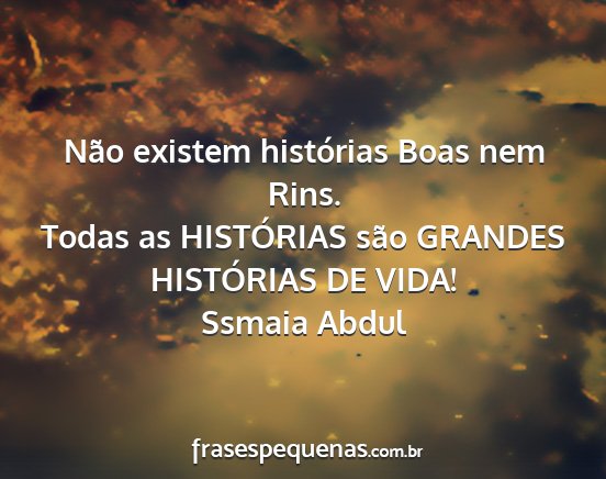Ssmaia Abdul - Não existem histórias Boas nem Rins. Todas as...