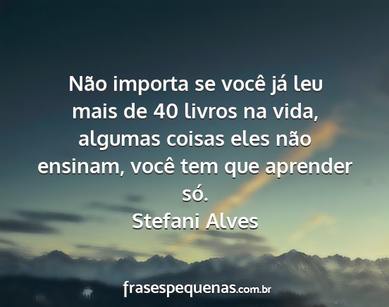 Stefani Alves - Não importa se você já leu mais de 40 livros...