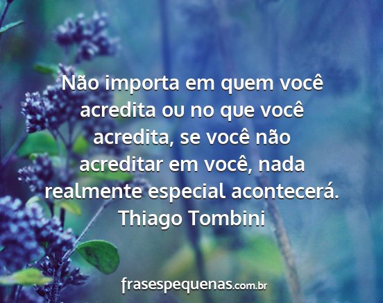 Thiago Tombini - Não importa em quem você acredita ou no que...