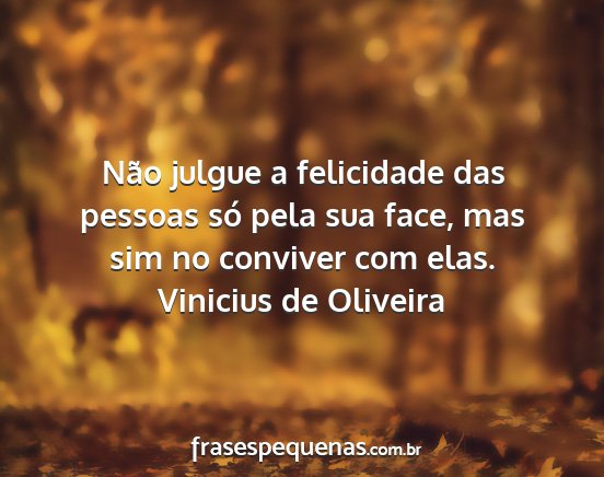 Vinicius de Oliveira - Não julgue a felicidade das pessoas só pela sua...