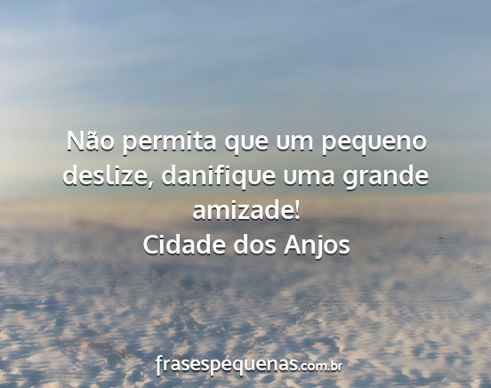 Cidade dos Anjos - Não permita que um pequeno deslize, danifique...