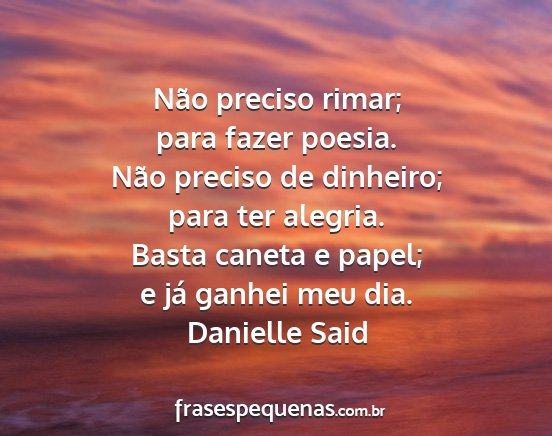 Danielle Said - Não preciso rimar; para fazer poesia. Não...