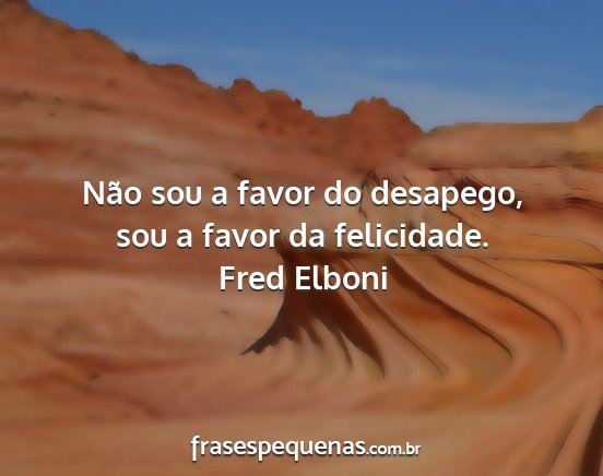 Fred Elboni - Não sou a favor do desapego, sou a favor da...