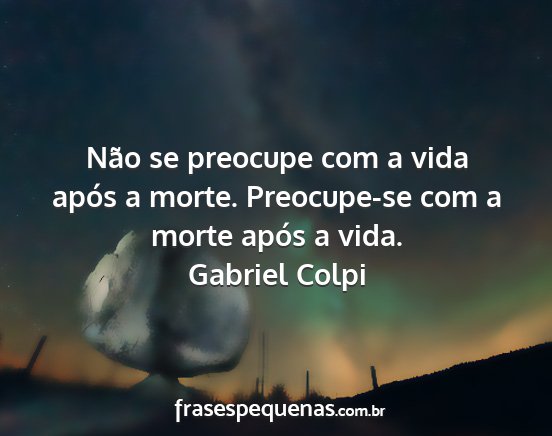Gabriel Colpi - Não se preocupe com a vida após a morte....