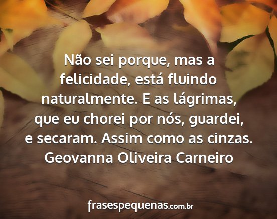 Geovanna Oliveira Carneiro - Não sei porque, mas a felicidade, está fluindo...