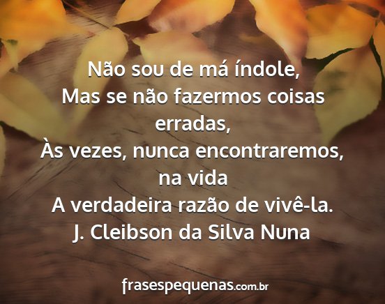 J. Cleibson da Silva Nuna - Não sou de má índole, Mas se não fazermos...