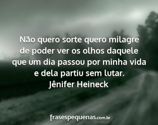 Jênifer Heineck - Não quero sorte quero milagre de poder ver os...