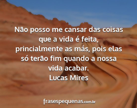 Lucas Mires - Não posso me cansar das coisas que a vida é...