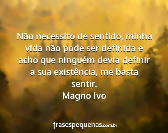 Magno Ivo - Não necessito de sentido, minha vida não pode...