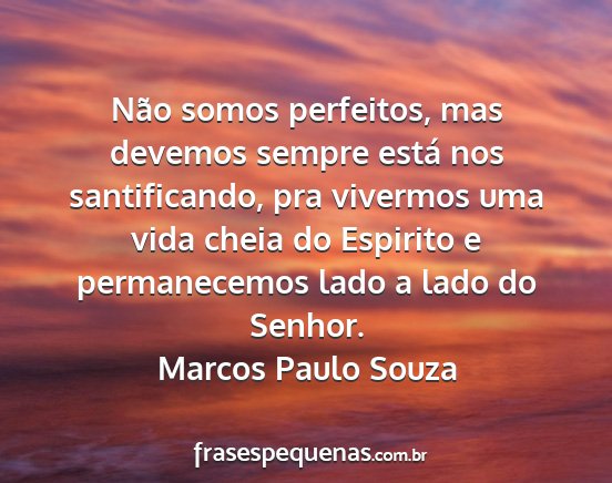 Marcos Paulo Souza - Não somos perfeitos, mas devemos sempre está...
