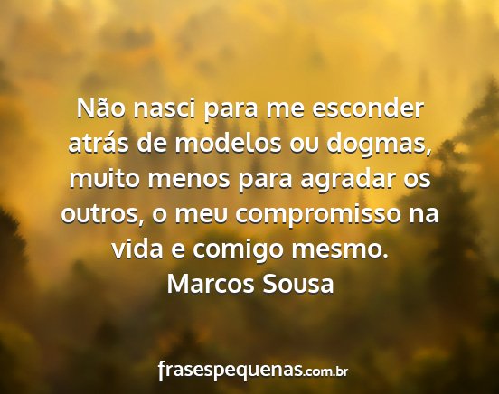 Marcos Sousa - Não nasci para me esconder atrás de modelos ou...