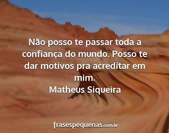Matheus Siqueira - Não posso te passar toda a confiança do mundo....