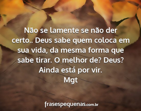 Mgt - Não se lamente se não der certo.. Deus sabe...