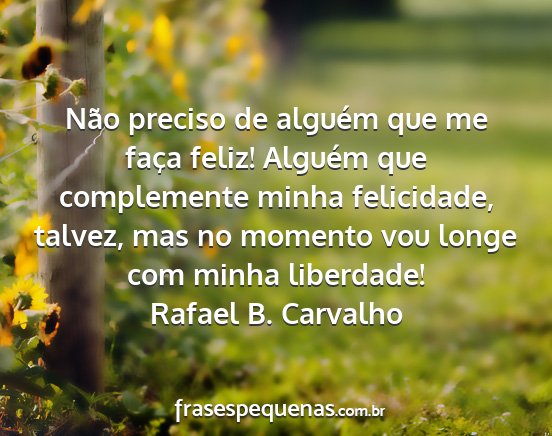 Rafael B. Carvalho - Não preciso de alguém que me faça feliz!...