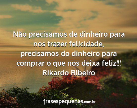 Rikardo Ribeiro - Não precisamos de dinheiro para nos trazer...